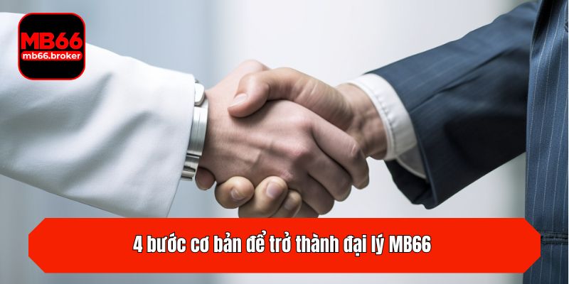4 bước cơ bản để trở thành đại lý MB66