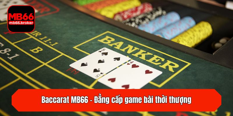 Baccarat MB66 - Đẳng cấp game bài thời thượng