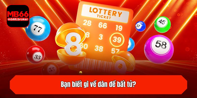 Bạn biết gì về dàn đề bất tử?