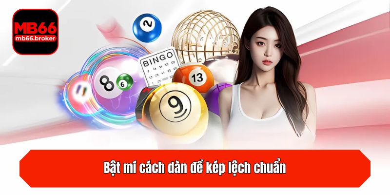 Bật mí cách dàn đề kép lệch chuẩn