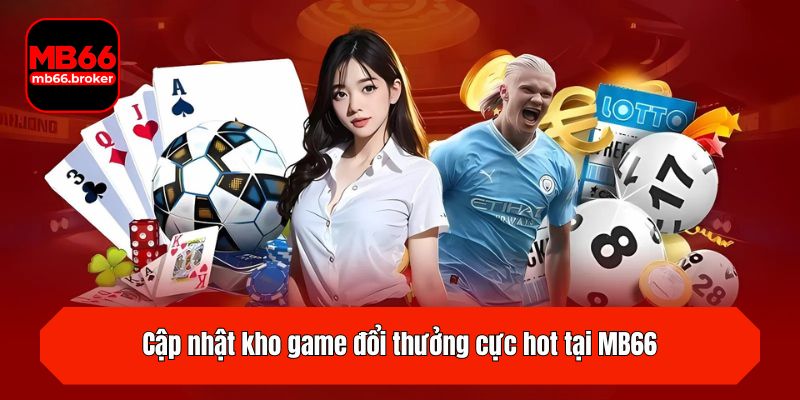 Cập nhật kho game đổi thưởng cực hot tại MB66