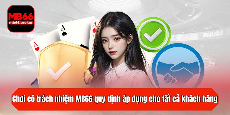 Chơi có trách nhiệm MB66 là quy định áp dụng cho tất cả khách hàng