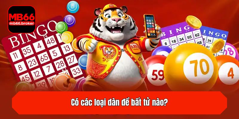 Có các loại dàn đề bất tử nào?