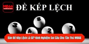 Dàn Đề Kép Lệch Là Gì? Kinh Nghiệm Soi Cầu Cho Tân Thủ MB66