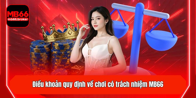 Điều khoản quy định về chơi có trách nhiệm MB66