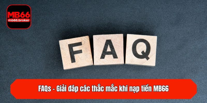 FAQs - Giải đáp các thắc mắc khi nạp tiền MB66