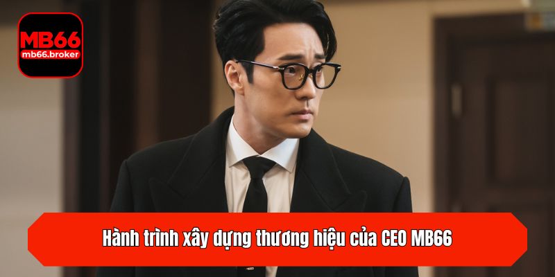 Hành trình xây dựng thương hiệu của CEO MB66