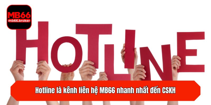 Hotline là kênh liên hệ MB66 nhanh nhất đến CSKH