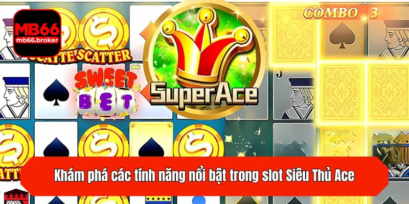Khám phá các tính năng nổi bật trong slot Siêu Thủ Ace