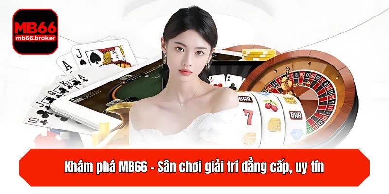 Khám phá MB66 - Sân chơi giải trí đẳng cấp, uy tín