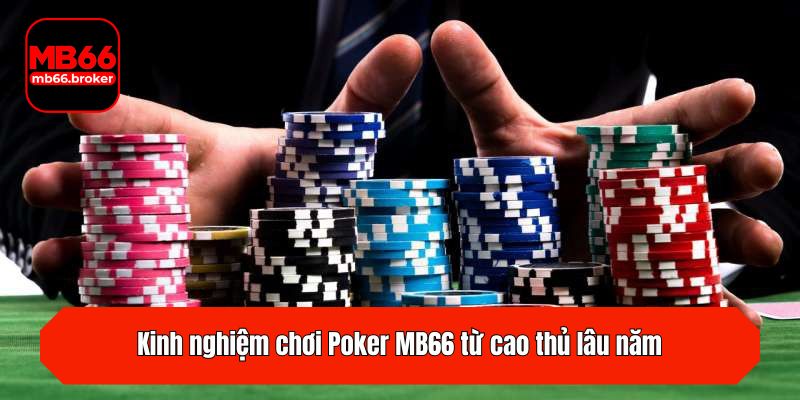 Kinh nghiệm chơi Poker MB66 từ cao thủ lâu năm