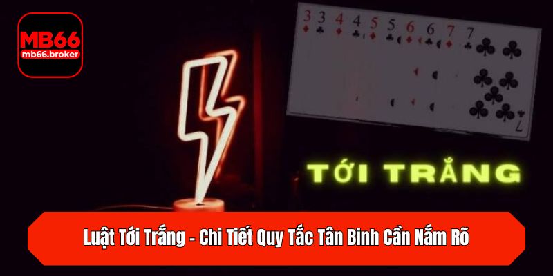 Luật Tới Trắng – Chi Tiết Quy Tắc Tân Binh Cần Nắm Rõ