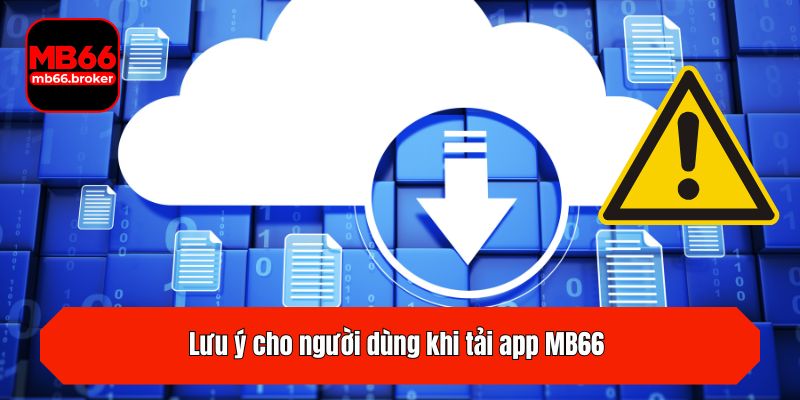 Lưu ý cho người dùng khi tải app MB66