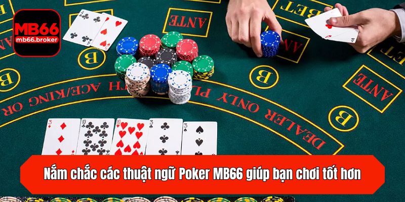 Nắm chắc các thuật ngữ Poker MB66 giúp bạn chơi tốt hơn