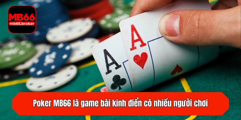 Poker MB66 là game bài kinh điển có nhiều người chơi