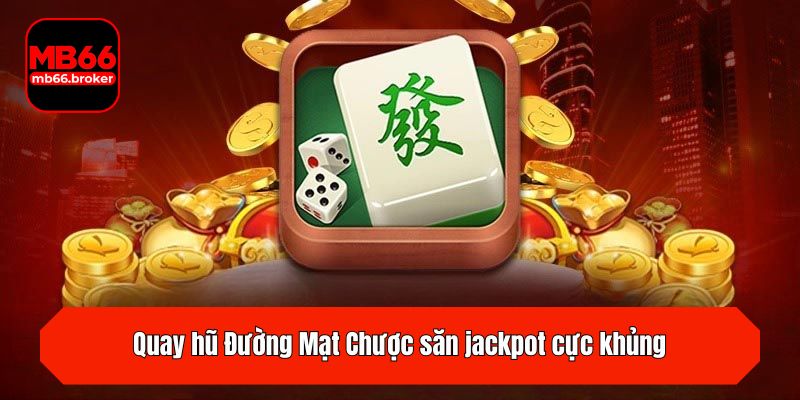 Quay hũ Đường Mạt Chược săn jackpot cực khủng