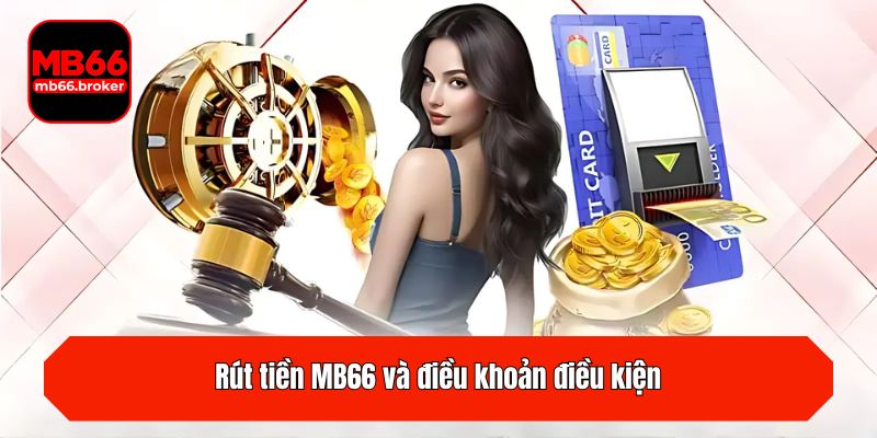 Rút tiền MB66 và điều khoản điều kiện