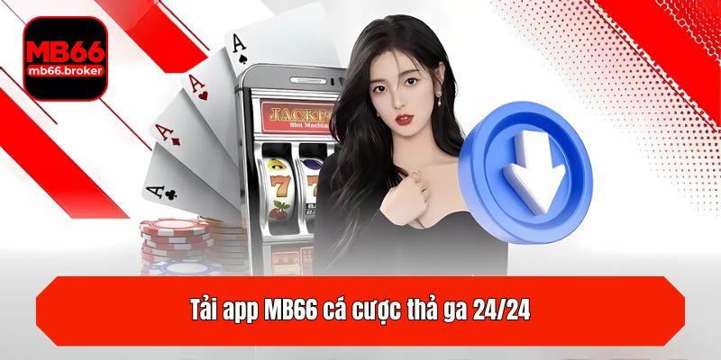 Tải app MB66 cá cược thả ga 24/24