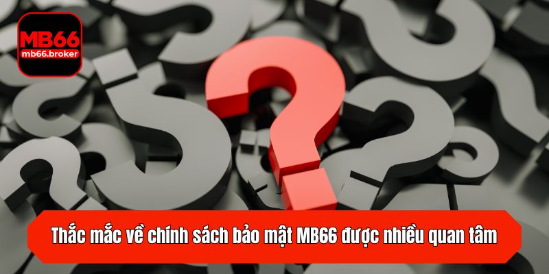 Thắc mắc về chính sách được nhiều khách hàng quan tâm