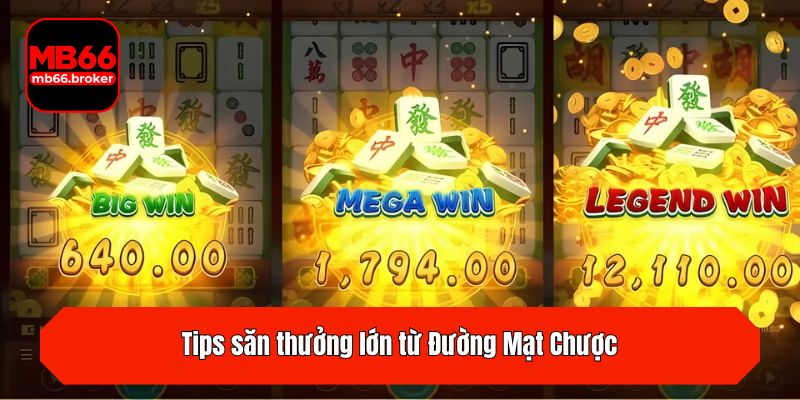 Tips săn thưởng lớn từ Đường Mạt Chược